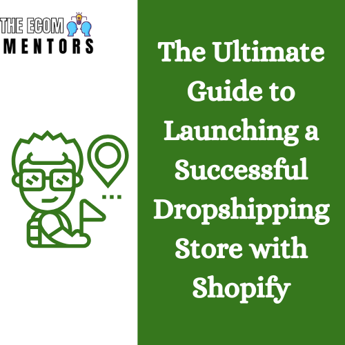 The Ultimate Guide to Launching a Successful Dropshipping Store with Shopify