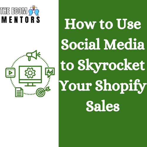 How to Use Social Media to Skyrocket Your Shopify Sales