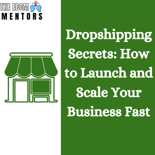 Dropshipping Secrets: How to Launch and Scale Your Business Fast
